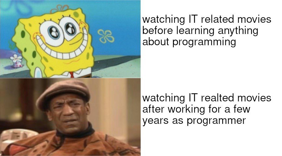 watching IT related movies before learning anything about programming watching IT realted movies after working for a few years as programmer