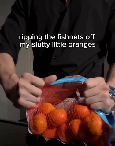 ripping the fishnets off my slutty little oranges