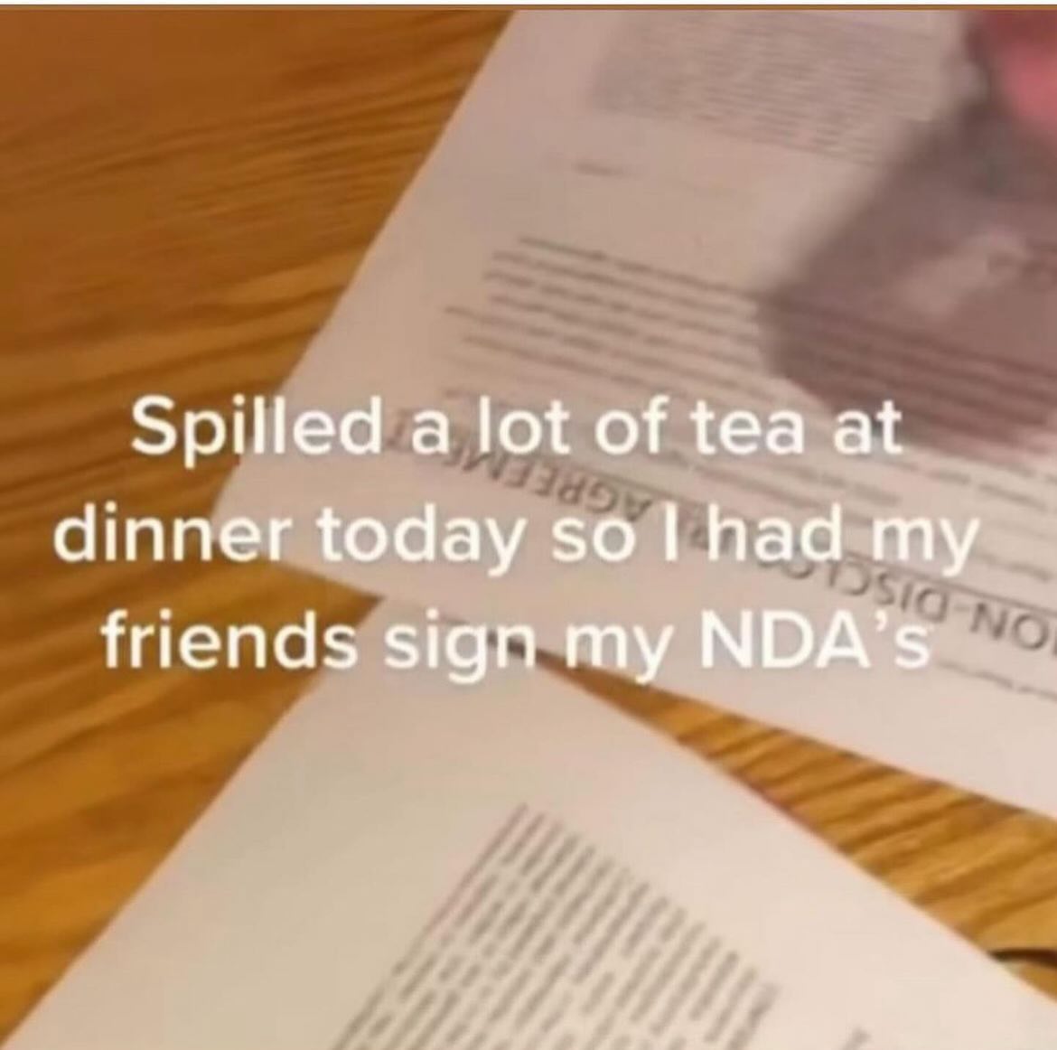 Spilled а lot of tea at dinner today so had my friends sign my NDA’s