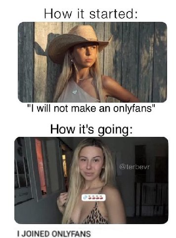 it started: и will not make an onlyfans" How it's going: JOINED ONLYFANS
