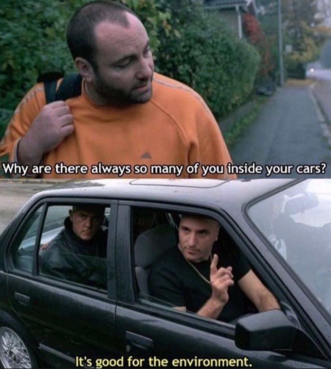Why are there always so many of you inside your cars? It's good for the environment.