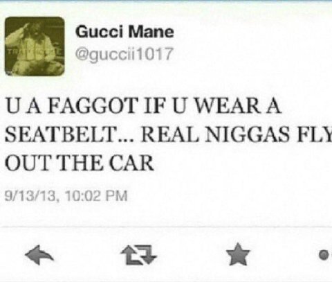Сисс! Мапе @gucciii017 A FAGGOT IF WEAR А SEATBELT... REAL NIGGAS FLY OUT THE CAR 9/13/13, 10:02