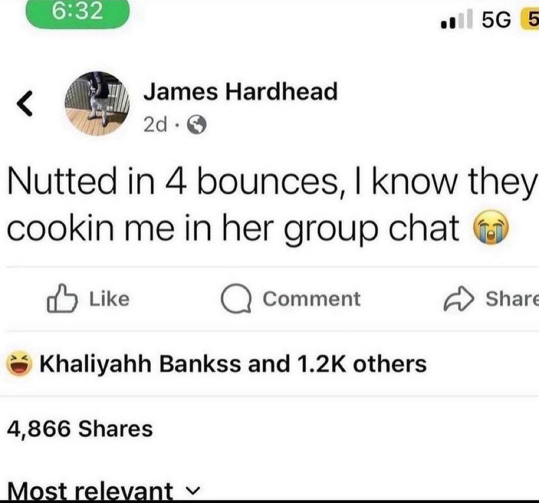 5 James Hardhead Nutted in 4 bounces, know they cookin me in her group chat {о Like Comment А» Share Khaliyahh Bankss and others 4,866 Shares Mostrelevant