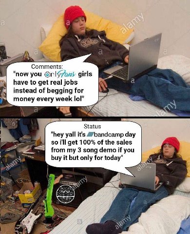 Comments: "now you girls have to get real jobs instead of begging for money every week lol" We Status "hey yall it's A’bandcamp day so i'll get 100% of the sales from my 3 song demo if you buy it but 