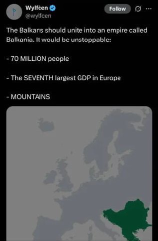 Wylféen @wylfcen The Balkans should unite into an empire called Balkania. It would be unstoppable: 70 MILLION people The SEVENTH largest GDP in Europe MOUNTAINS