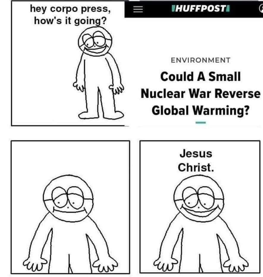 hey corpo press, ТНОЕРРО$ТЕ how's it going? ENVIRONMENT Could A Small Nuclear War Reverse Global Warming?