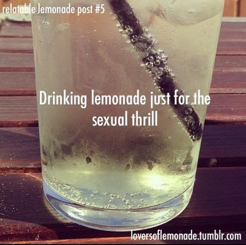 emonade post #5 a’ Drinking lemonade for the sexual thrill Toversoflemonade.tumblr.com