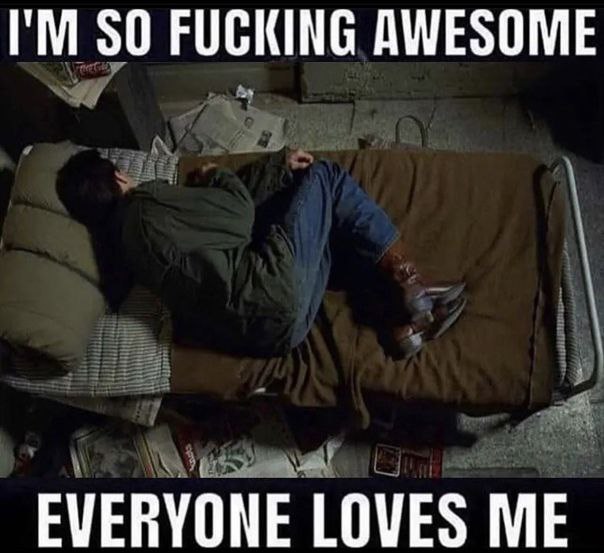 FUCKING AWESOME EVERYONE LOVES ME