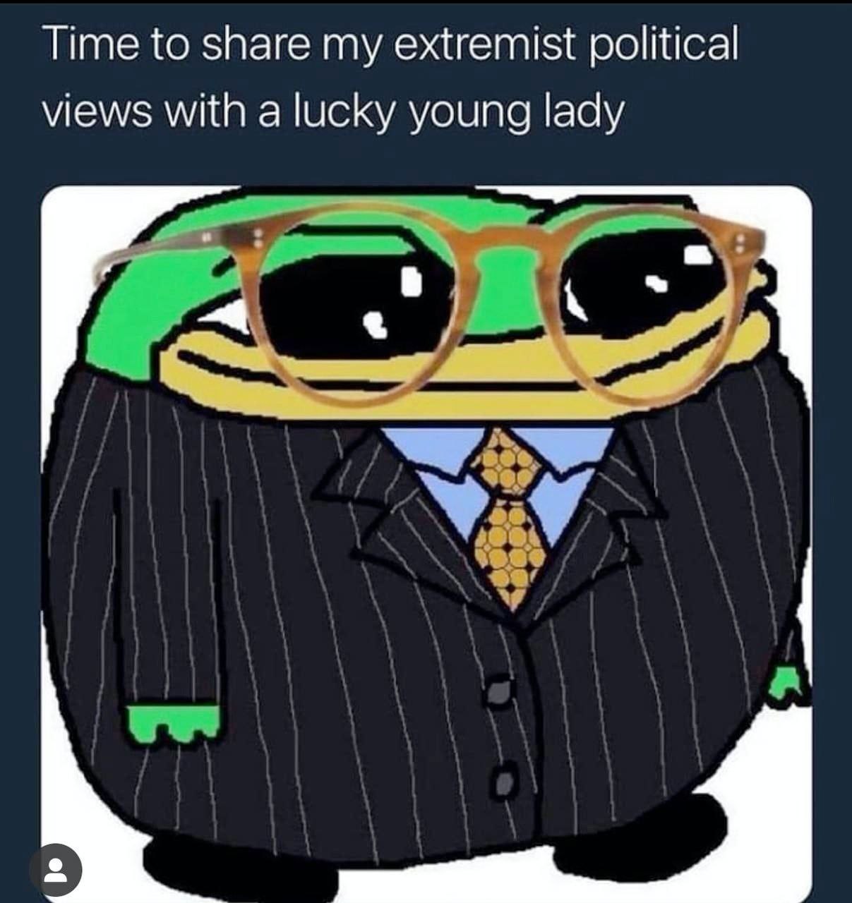 Time to share my extremist political views with a lucky young lady