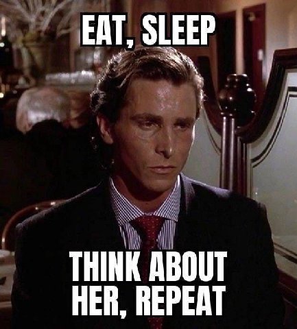 EAT, SLEEP THINK ABOUT HER, REPEAT