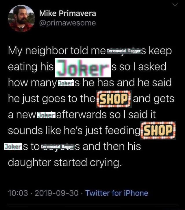 Mike Primavera @primawesome My neighbor told me Кеер eating so asked how he has and he said he just goes to the {SHOP} and gets а so said it sounds like he's just feeding{SHOP} {О and then his daughte