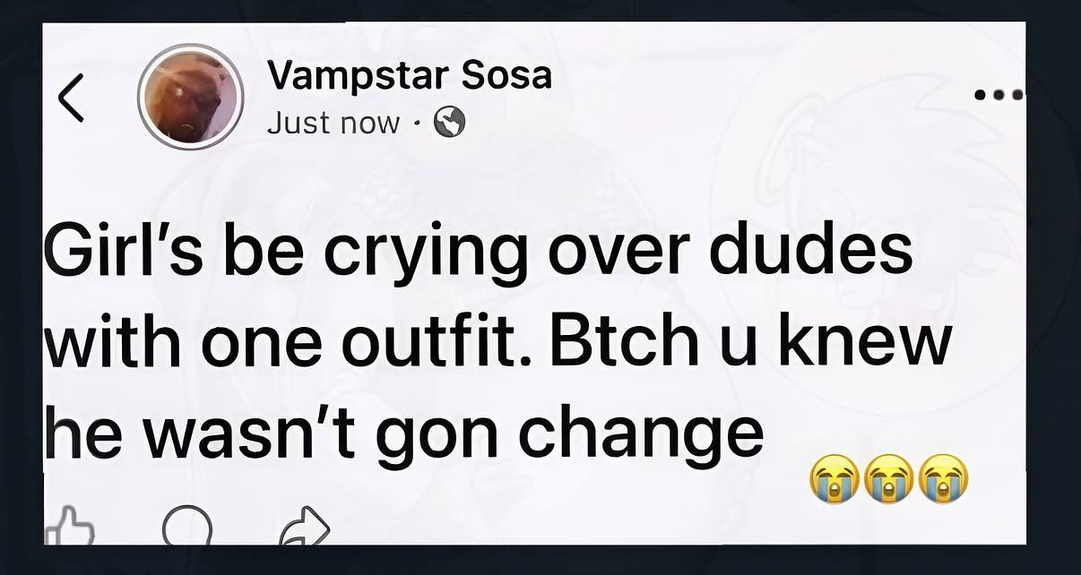 Girl's be crying over dudes with one outfit. Btch knew he wasnt доп спапде a Nop