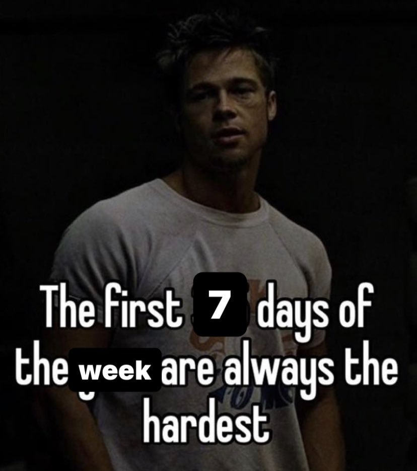 7 days of the week are always the hardest