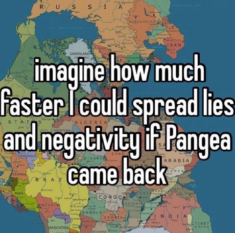 imagine how much Faster could spread lies and negativity if Pangea Came Dack