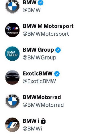 BMW @BMW BMW Motorsport Motors port @BMWMotorsport BMW Group @BMWGroup ExoticBMW @ExoticBMW BMWMotorrad @BMWMotorrad 2 @BMWi