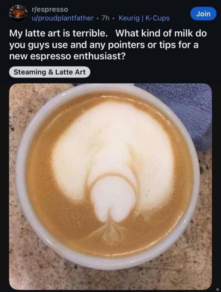 4 r/espresso Join u/proudplantfather Keurig K-Cups My latte art is terrible. What kind of milk you guys use and any pointers or tips for a new espresso enthusiast?