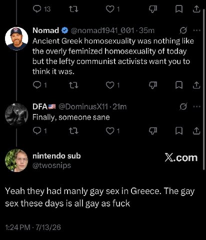 Nomad Ancient Greek homosexuality was nothing like the overly feminized homosexuality of today but the lefty communist activists want you to think it was. Finally. someone sane nintendo sub Х.сот Yeah