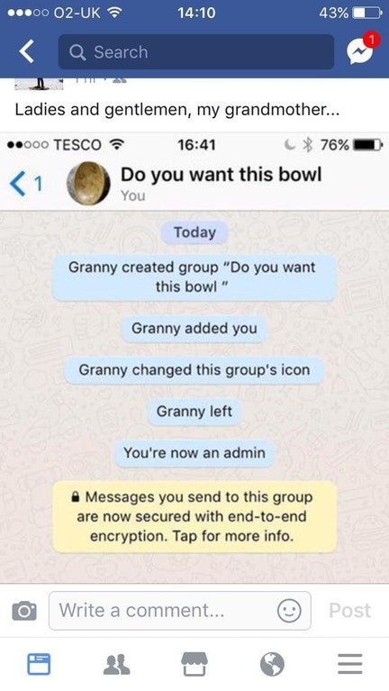 14:10 43% Ladies and gentlemen, my grandmother... TESCO 16:41 76% you want this bowl <1 You Today Granny created group you want this bowl Granny added you Granny changed this group's icon Granny left 