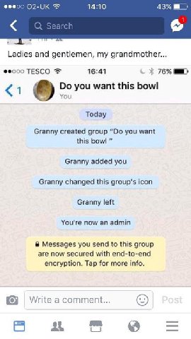 14:10 43% Ladies and gentlemen, my grandmother... TESCO 16:41 76% you want this bowl <1 You Today Granny created group you want this bowl Granny added you Granny changed this group's icon Granny left 