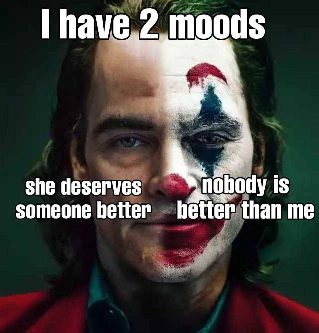 Вауе_2 moods she deserves is someone better better than me