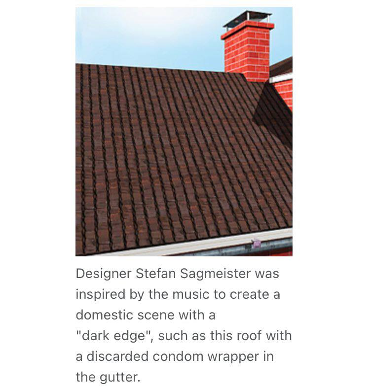 Designer Stefan Sagmeister was inspired the music to create a domestic scene with a "dark edge", such as this roof with a discarded condom wrapper in the gutter.