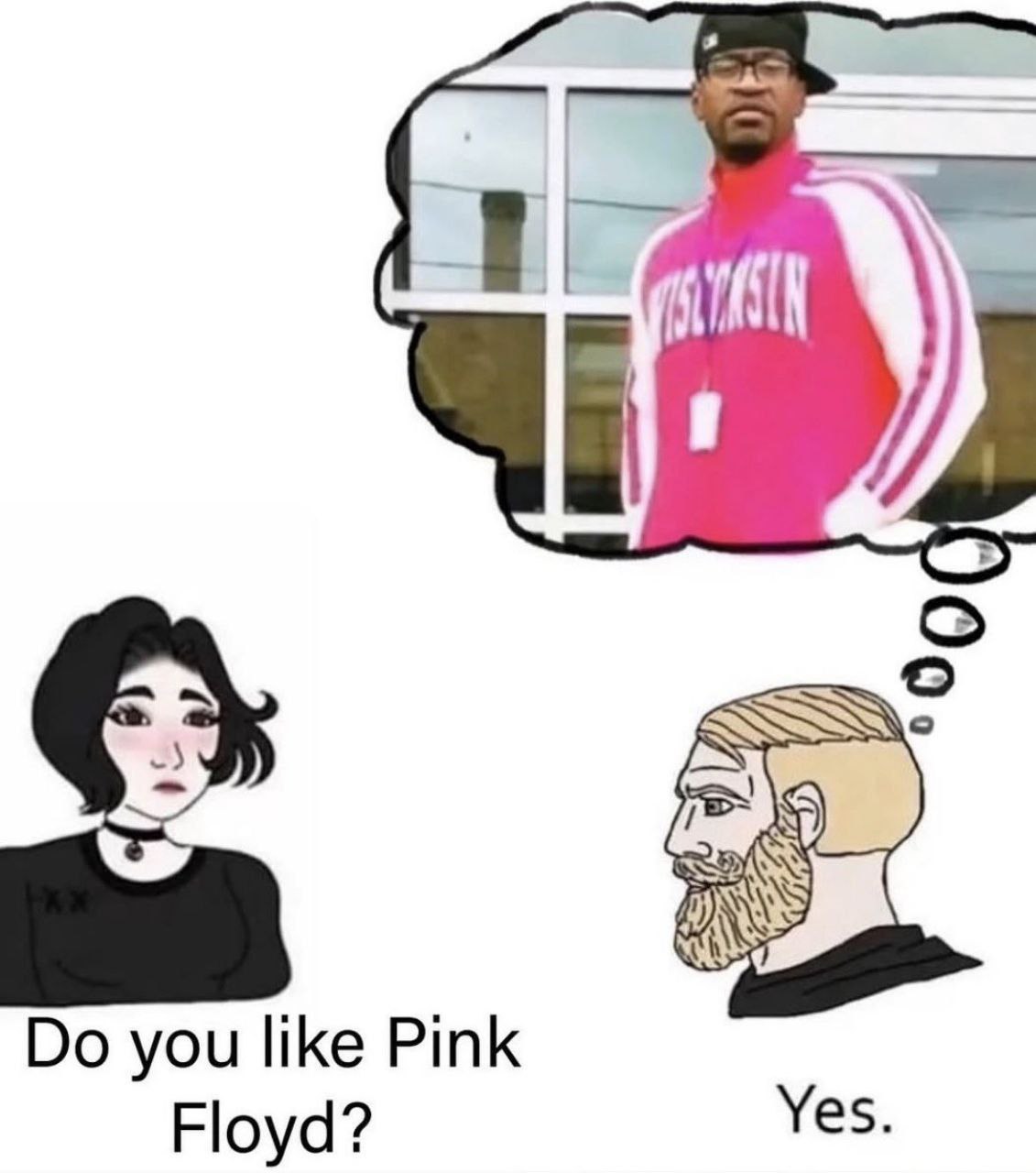 you like Pink Floyd? Yes.