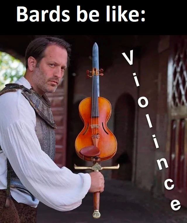Bards be like: