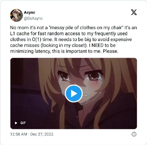 Азупс @O0xAsync No mom it's not a "messy pile of clothes on my chair" it's an cache for fast random access to my frequently used clothes in 0(1) time. It needs to be big to avoid expensive cache misse