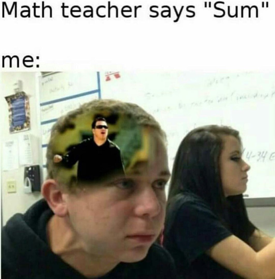 Math teacher says "Sum" i