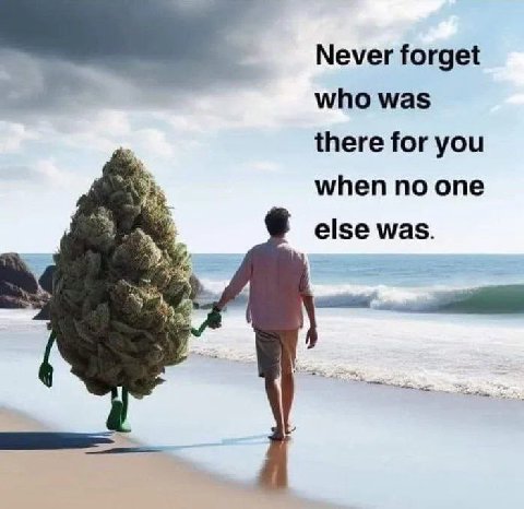 Never forget who was there for you when no one else was.