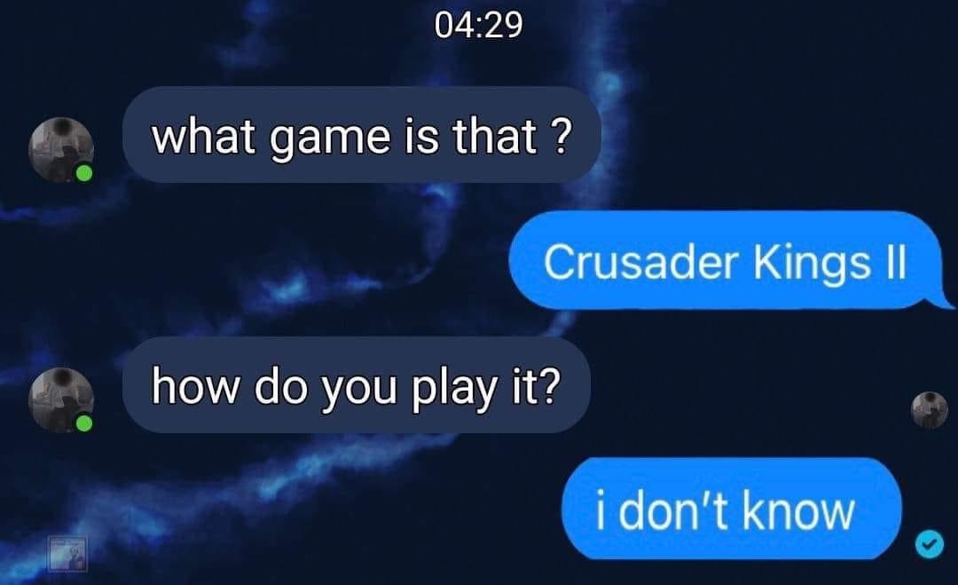 04:29 what дате is that Crusader Kings how you play it? don't know