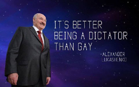 ITS BETTER BEING A DICTATOR THAN GAY