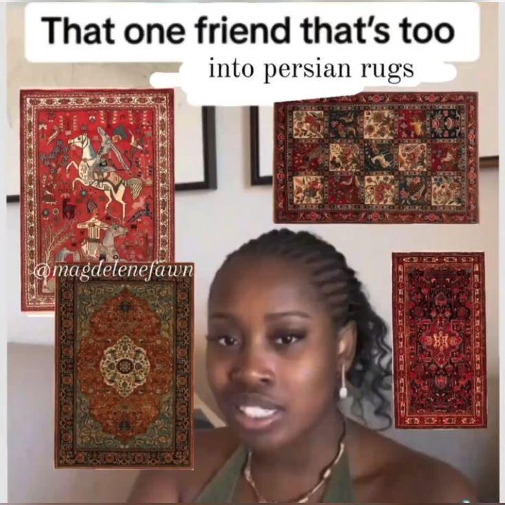 That one friend that's too into persian rugs