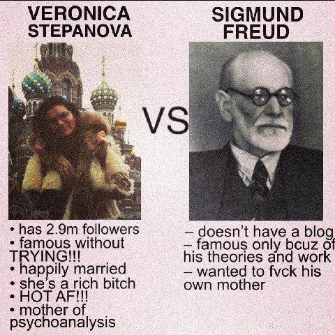 VERONICA SIGMUND STEPANOVA FREUD has followers doesn't have a blog famous without famous only bcuz of his theories and work happily married wanted to fvck his she's а псп bitch own mother HOT AFI!!! p