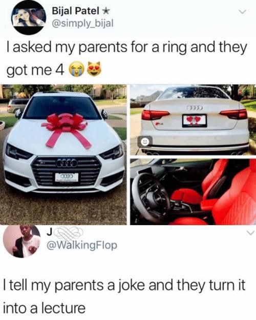 Bijal Patel ж @simply_bijal asked my parents for a ring and they got me 4 @WalkingFlop tell my parents a joke and they turn it into a lecture
