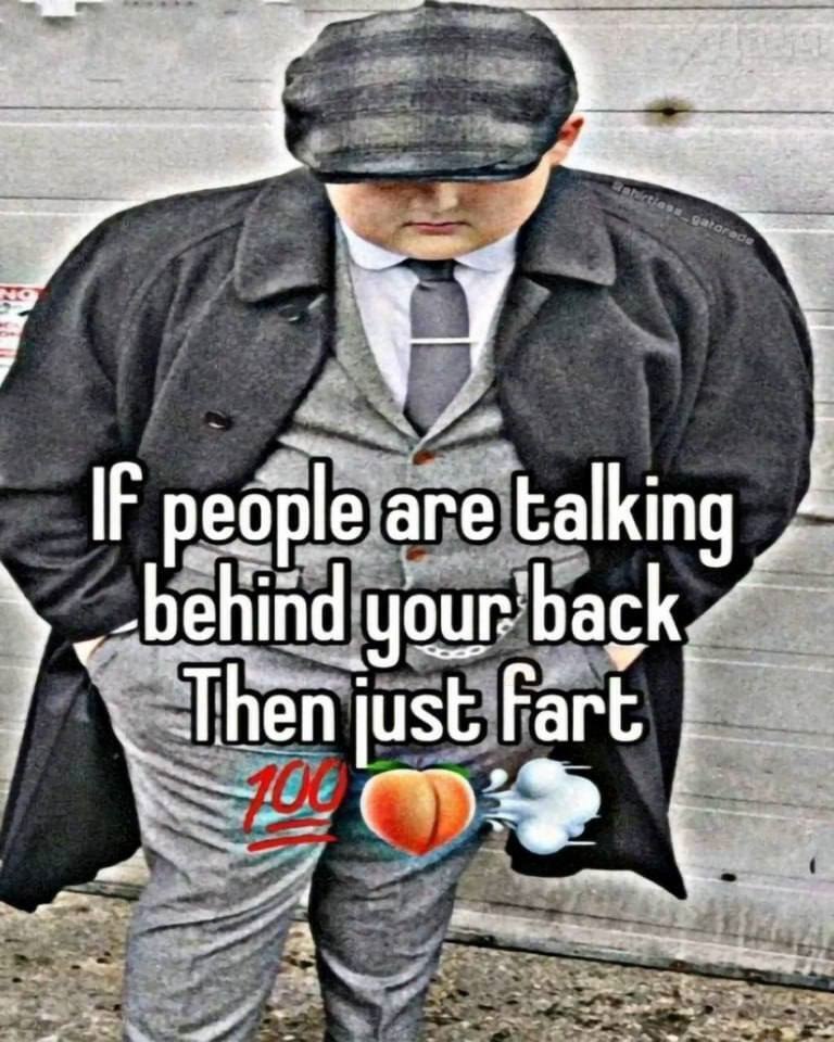 IF аге talking ehind your’ just Fart