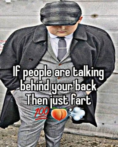 IF аге talking ehind your’ just Fart