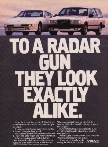 i TO A RADAR GUN THEY LOOK EXACTLY ALIKE Forget the fact that the car on the left is a legend: Volvo wagon actually came out ahead of the ary performance car, And that the one on the nght Porsche? Whi