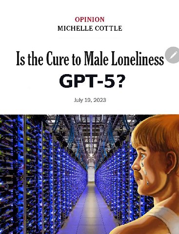 OPINION MICHELLE COTTLE Is the Cure to Male Loneliness GPT-5? July 19, 2023 BAP я