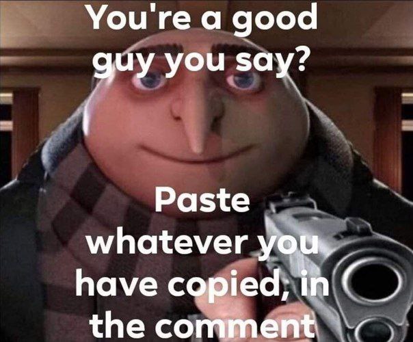 You're а good guy you say Paste whatever have can ied; the