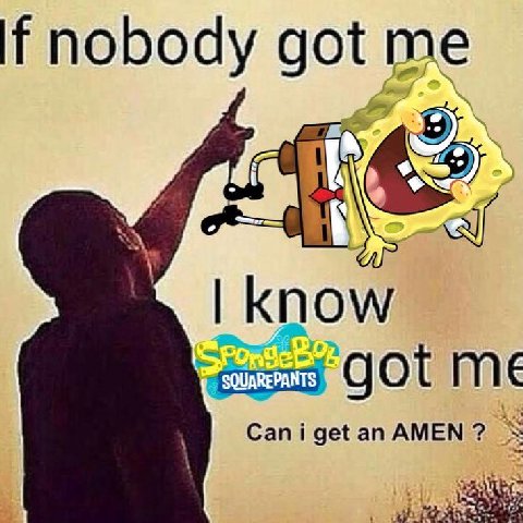 if nobody got me know GOT ME Can i get an AMEN