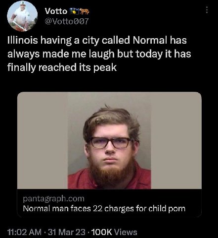 Votto Illinois having a city called Normal has always made me laugh but today it has finally reached its peak pantagraph.com Normal man faces 22 charges for child porn 11:02 31 Mar 23 Views