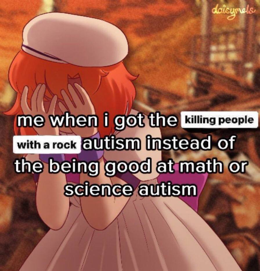 me when i got the instead of the being good at math or science autism