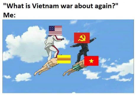 "What is Vietnam war about again?" Me: