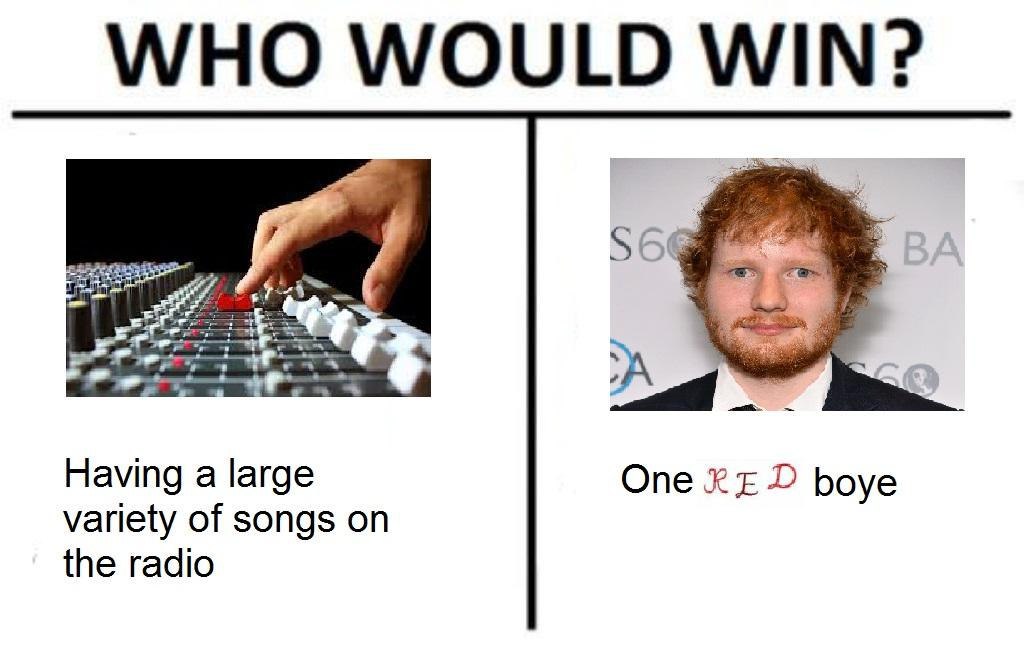 WHO WOULD WIN? Having a large One boye variety of songs on the radio