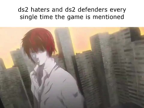 952 haters and ds2 defenders every single time the game is mentioned