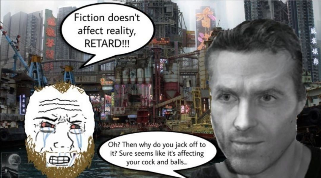 52, Fiction doesn't affect reality, RETARD!!! Then why you jack off to it? Sure seems like it's affecting your cock and