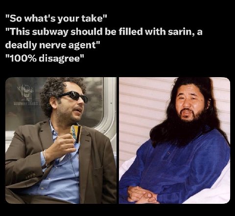 "So what's your take" "This subway should be filled with sarin, a deadly nerve agent" "100% disagree"