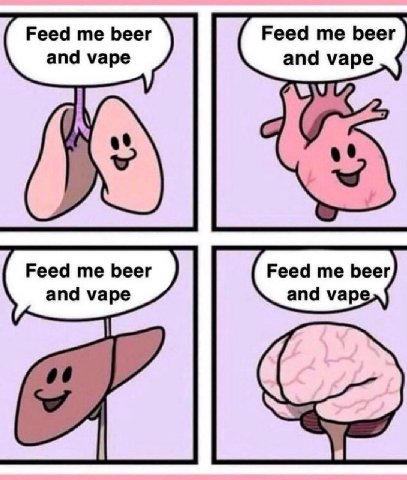 Feed me beer Feed me beer and vape and vape Feed me beer Feed me beer and vape and vape