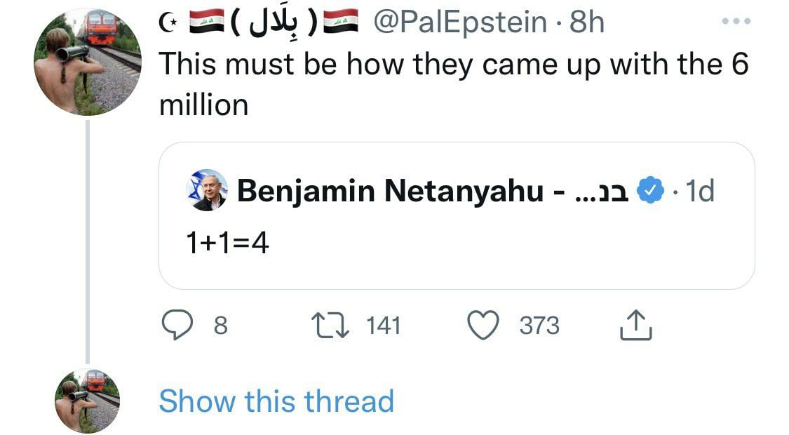 с @PalEpstein This must be how they came up with the 6 million 8; Benjamin Netanyahu 1+1=4 С) 8 Toh Show this thread
